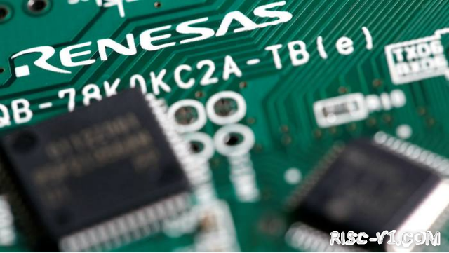 国外芯片技术交流-瑞萨加入64位RISC-V MPU战局 首款产品7月量产risc-v单片机中文社区(1)