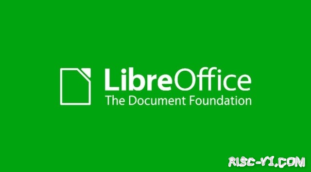 国内芯片技术交流-开源办公套件 LibreOffice 新增支持 RISC-V 64 位处理器risc-v单片机中文社区(1)